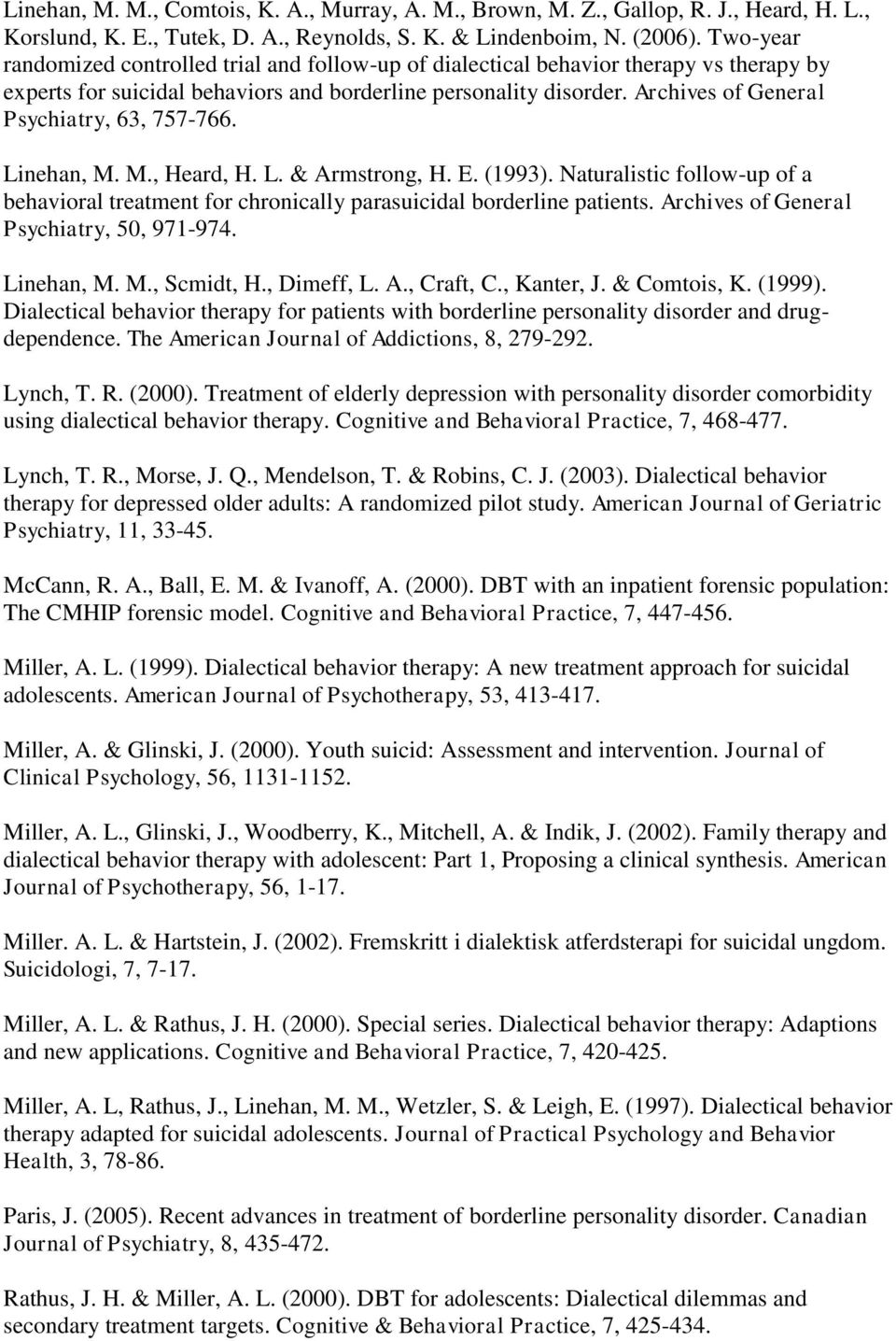 Archives of General Psychiatry, 63, 757-766. Linehan, M. M., Heard, H. L. & Armstrong, H. E. (1993). Naturalistic follow-up of a behavioral treatment for chronically parasuicidal borderline patients.