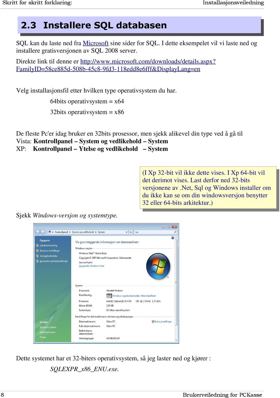 FamilyID=58ce885d-508b-45c8-9fd3-118edd8e6fff&DisplayLang=en Velg installasjonsfil etter hvilken type operativsystem du har.