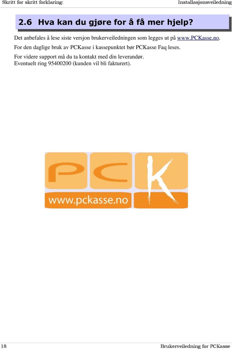 For den daglige bruk av PCKasse i kassepunktet bør PCKasse Faq leses.