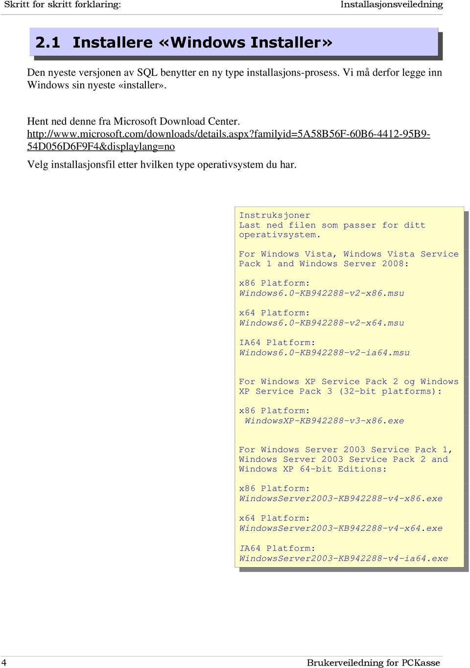 familyid=5a58b56f-60b6-4412-95b9-54d056d6f9f4&displaylang=no Velg installasjonsfil etter hvilken type operativsystem du har. Instruksjoner Last ned filen som passer for ditt operativsystem.