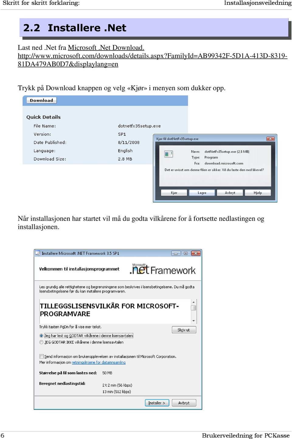 familyid=ab99342f-5d1a-413d-8319-81da479ab0d7&displaylang=en Trykk på Download knappen og velg «Kjør» i