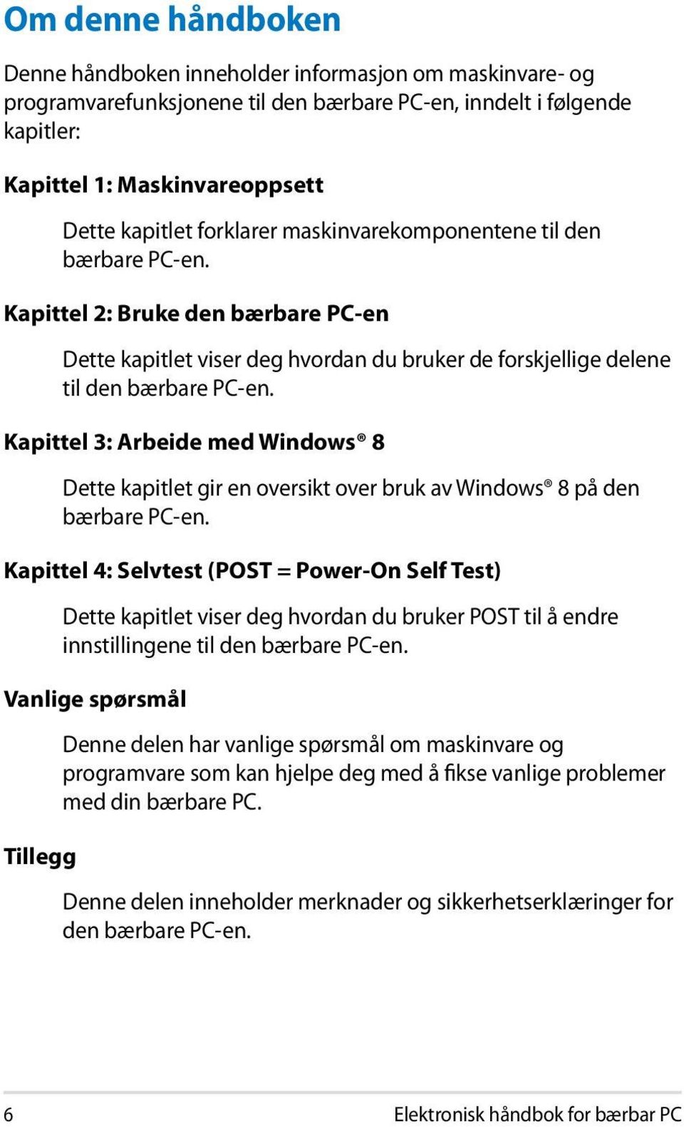 Kapittel 3: Arbeide med Windows 8 Dette kapitlet gir en oversikt over bruk av Windows 8 på den bærbare PC-en.