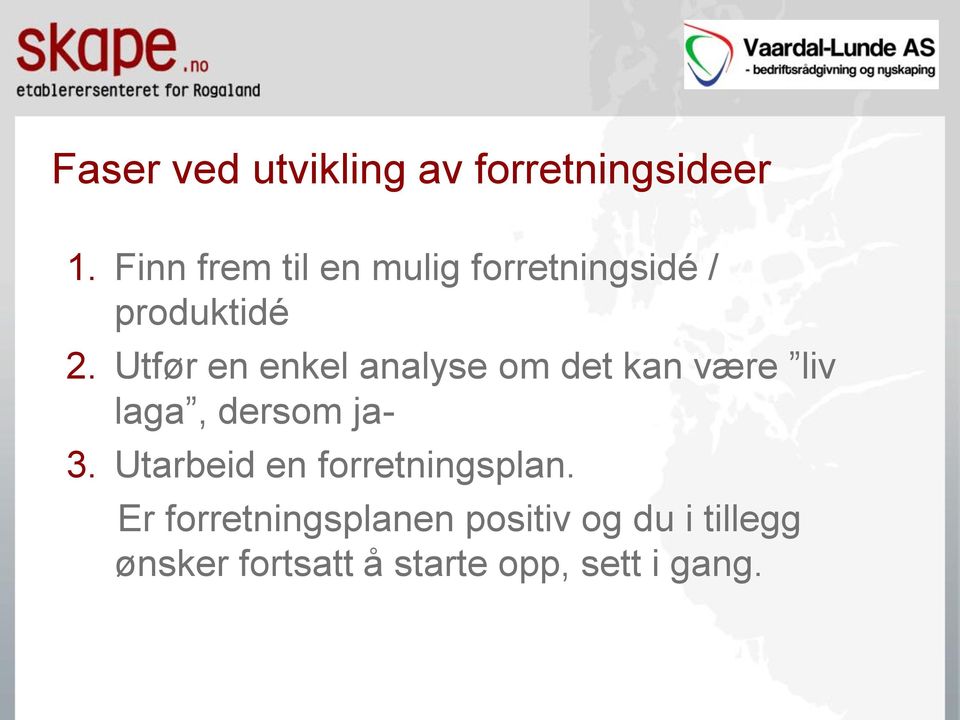 Utfør en enkel analyse om det kan være liv laga, dersom ja- 3.