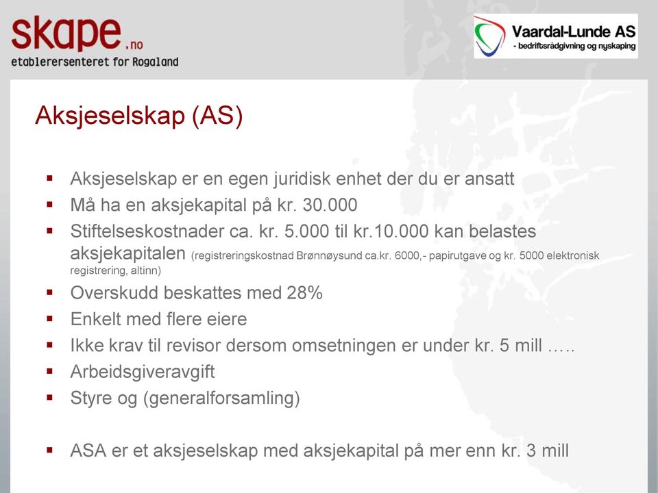 5000 elektronisk registrering, altinn) Overskudd beskattes med 28% Enkelt med flere eiere Ikke krav til revisor dersom