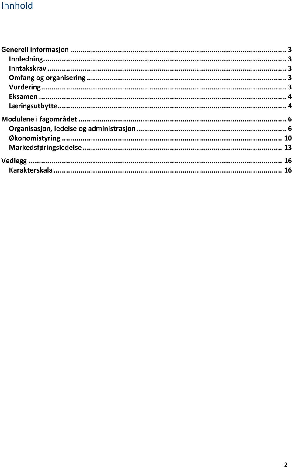 .. 4 Læringsutbytte... 4 Modulene i fagområdet.