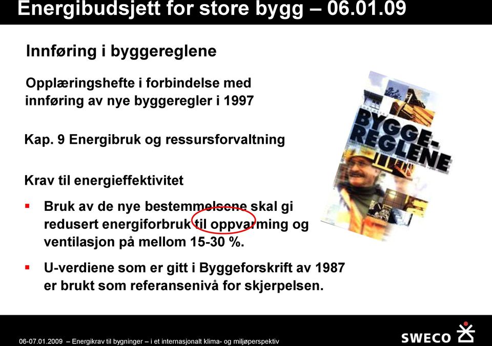 Kap. 9 Energibruk og ressursforvaltning Krav til energieffektivitet Bruk av de nye bestemmelsene