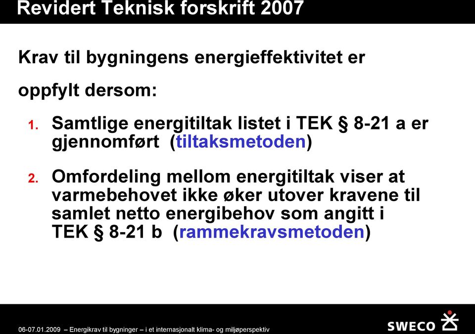 Samtlige energitiltak listet i TEK 8-21 a er gjennomført (tiltaksmetoden) 2.