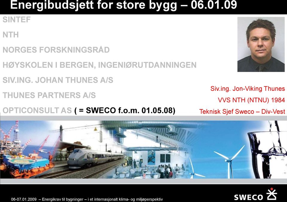 INGENIØRUTDANNINGEN SIV.ING. JOHAN THUNES A/S THUNES PARTNERS A/S OPTICONSULT AS ( = SWECO f.