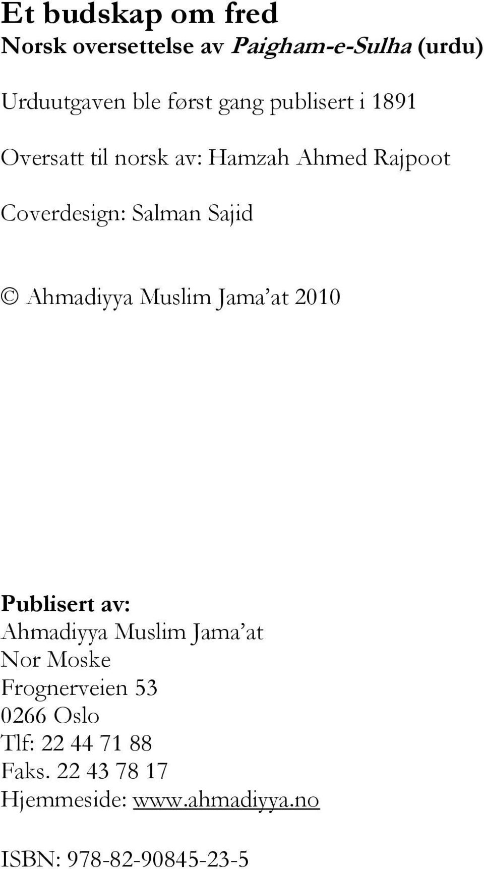 Ahmadiyya Muslim Jama at 2010 Publisert av: Ahmadiyya Muslim Jama at Nor Moske Frognerveien