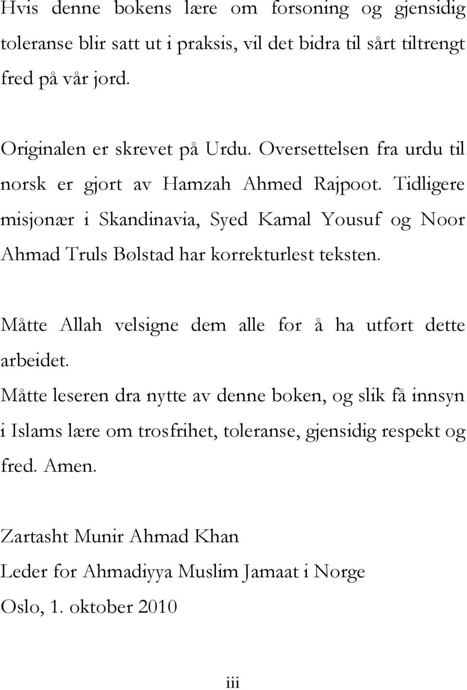 Tidligere misjonær i Skandinavia, Syed Kamal Yousuf og Noor Ahmad Truls Bølstad har korrekturlest teksten.