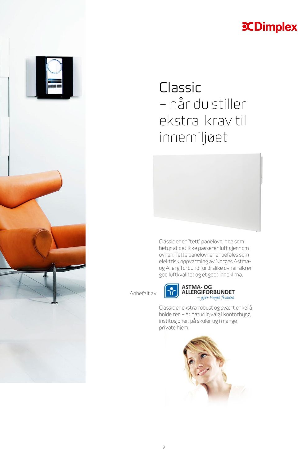 Tette panelovner anbefales som elektrisk oppvarming av Norges Astmaog Allergiforbund fordi slike ovner