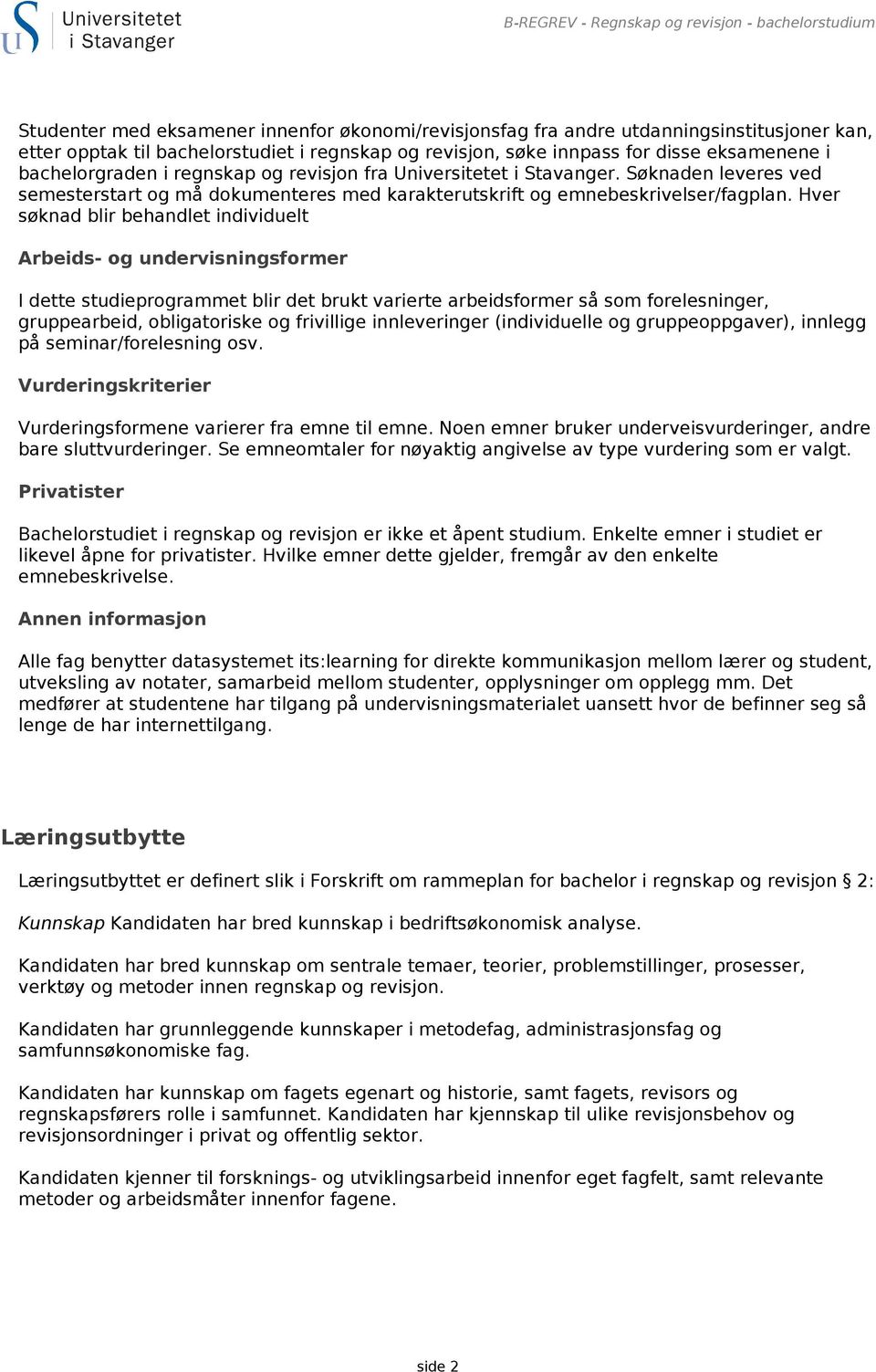 Søknaden leveres ved semesterstart og må dokumenteres med karakterutskrift og emnebeskrivelser/fagplan.