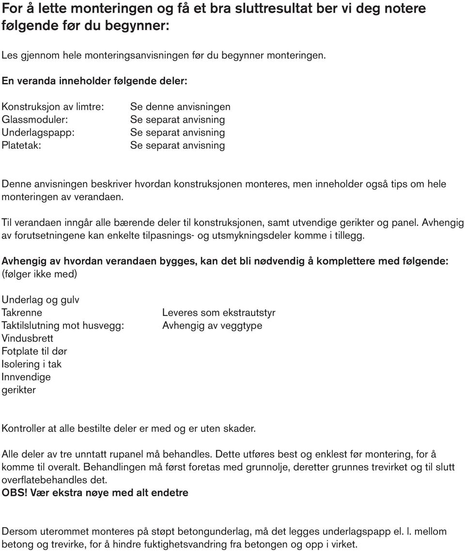 anvisningen beskriver hvordan konstruksjonen monteres, men inneholder også tips om hele monteringen av verandaen.