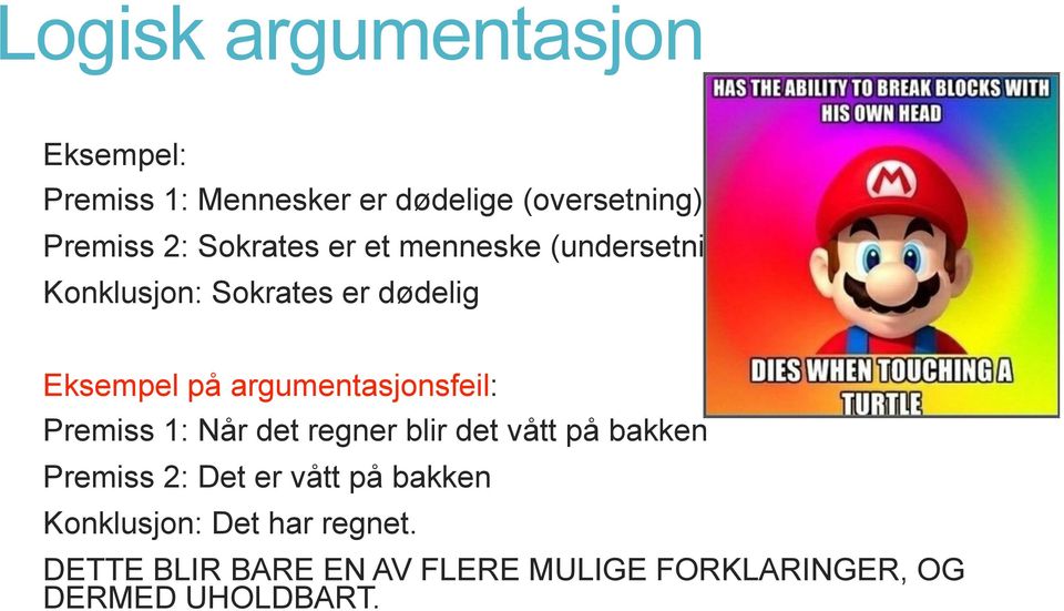 argumentasjonsfeil: Premiss 1: Når det regner blir det vått på bakken Premiss 2: Det er vått