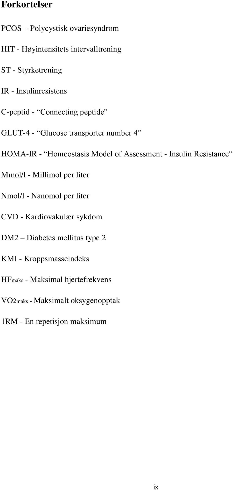 Assessment - Insulin Resistance Mmol/l - Millimol per liter Nmol/l - Nanomol per liter CVD - Kardiovakulær sykdom DM2