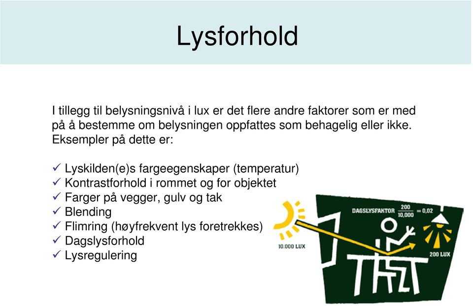 Eksempler på dette er: Lyskilden(e)s fargeegenskaper (temperatur) Kontrastforhold i