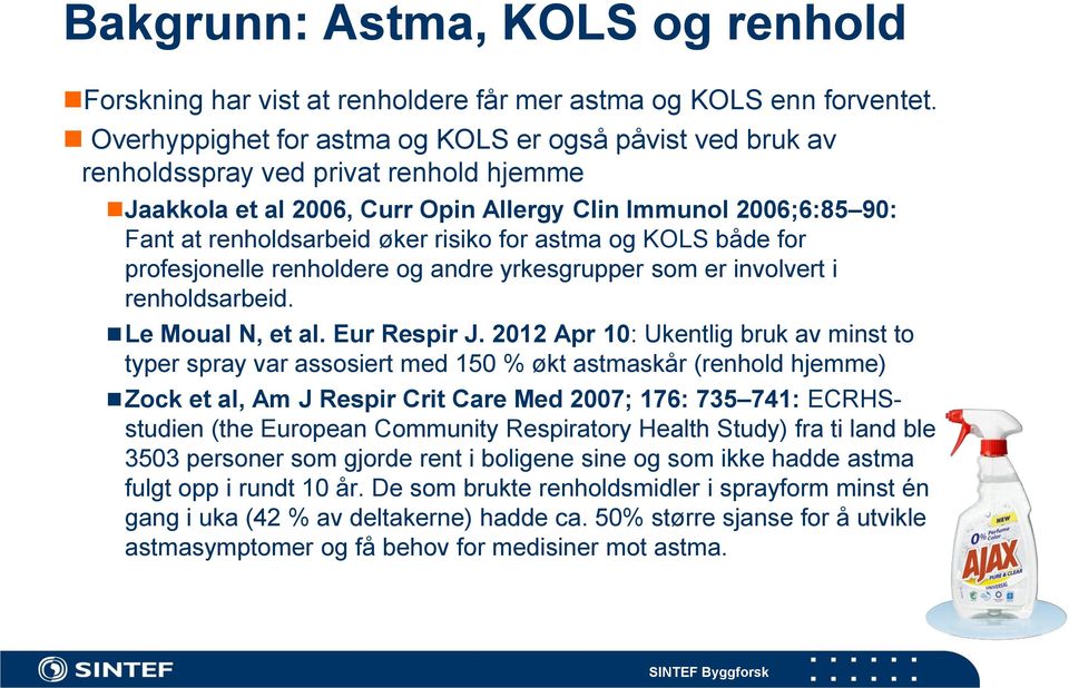 for astma og KOLS både for profesjonelle renholdere og andre yrkesgrupper som er involvert i renholdsarbeid. Le Moual N, et al. Eur Respir J.