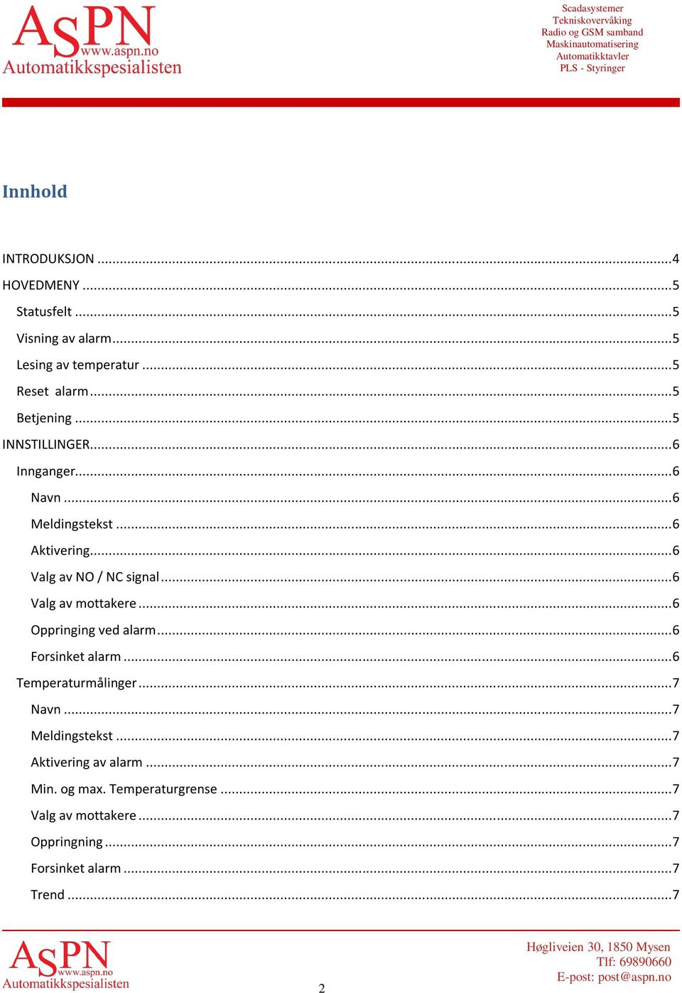 .. 6 Valg av mottakere... 6 Oppringing ved alarm... 6 Forsinket alarm... 6 Temperaturmålinger... 7 Navn... 7 Meldingstekst.