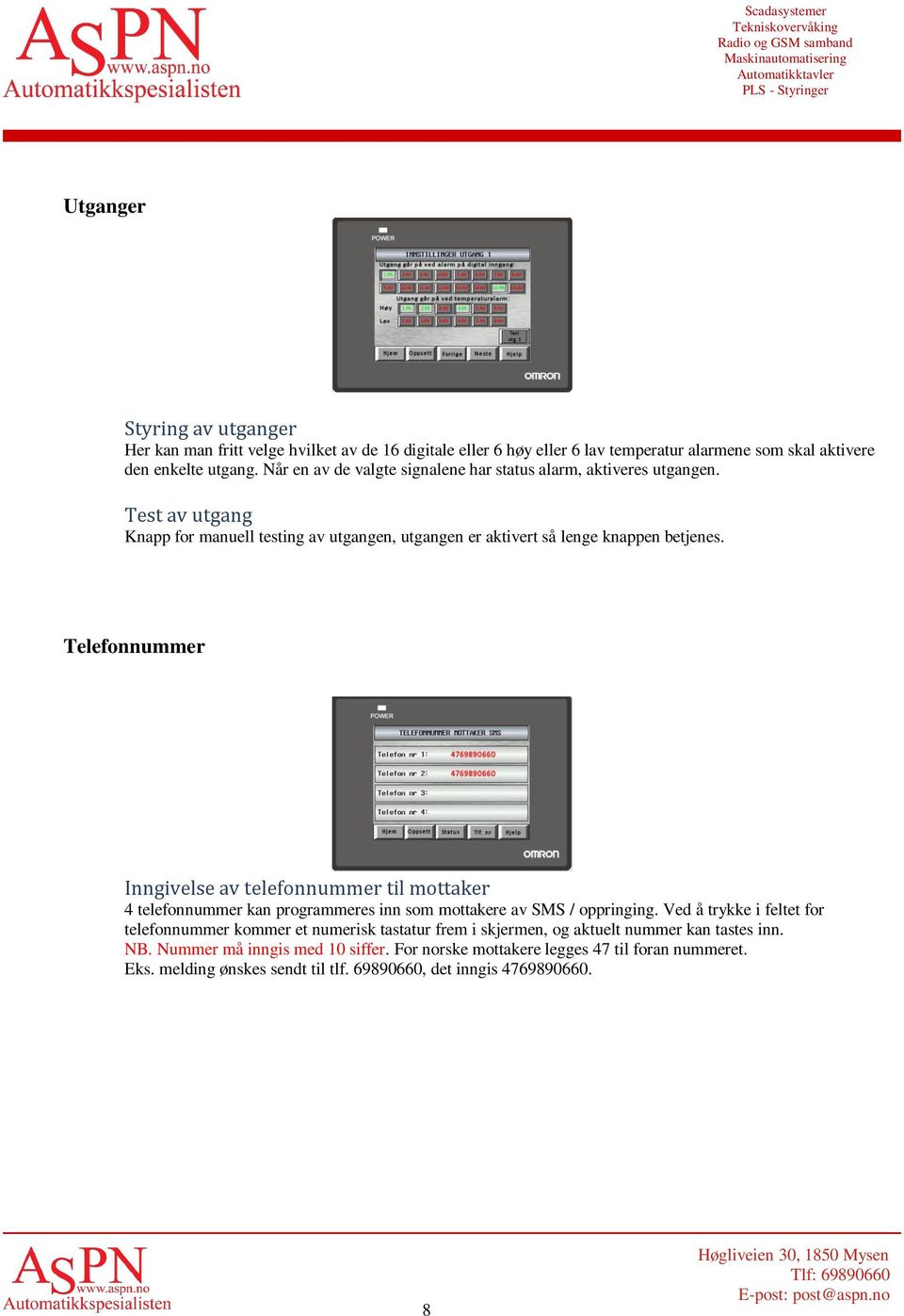 Telefonnummer Inngivelse av telefonnummer til mottaker 4 telefonnummer kan programmeres inn som mottakere av SMS / oppringing.