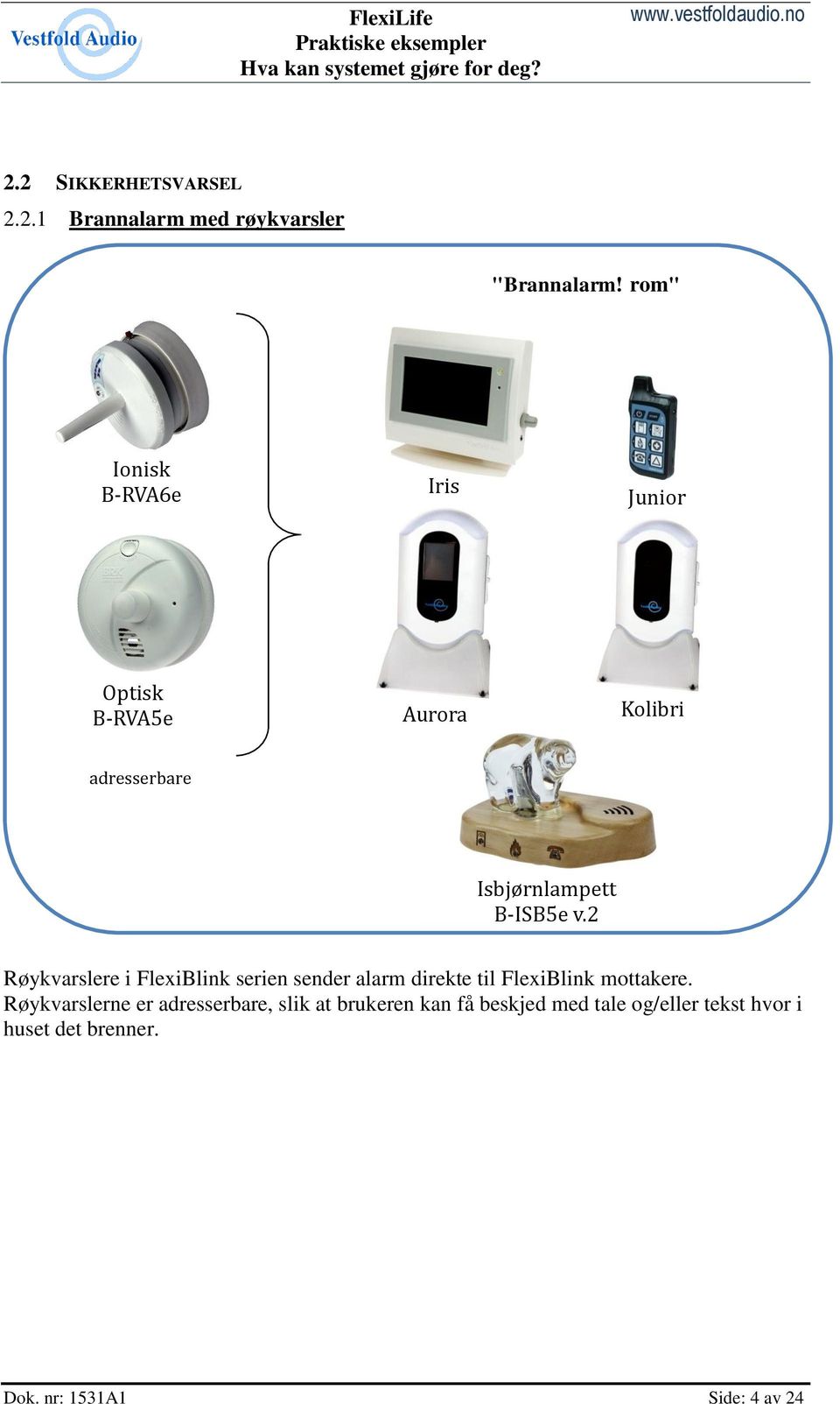 serien sender alarm direkte til FlexiBlink mottakere.