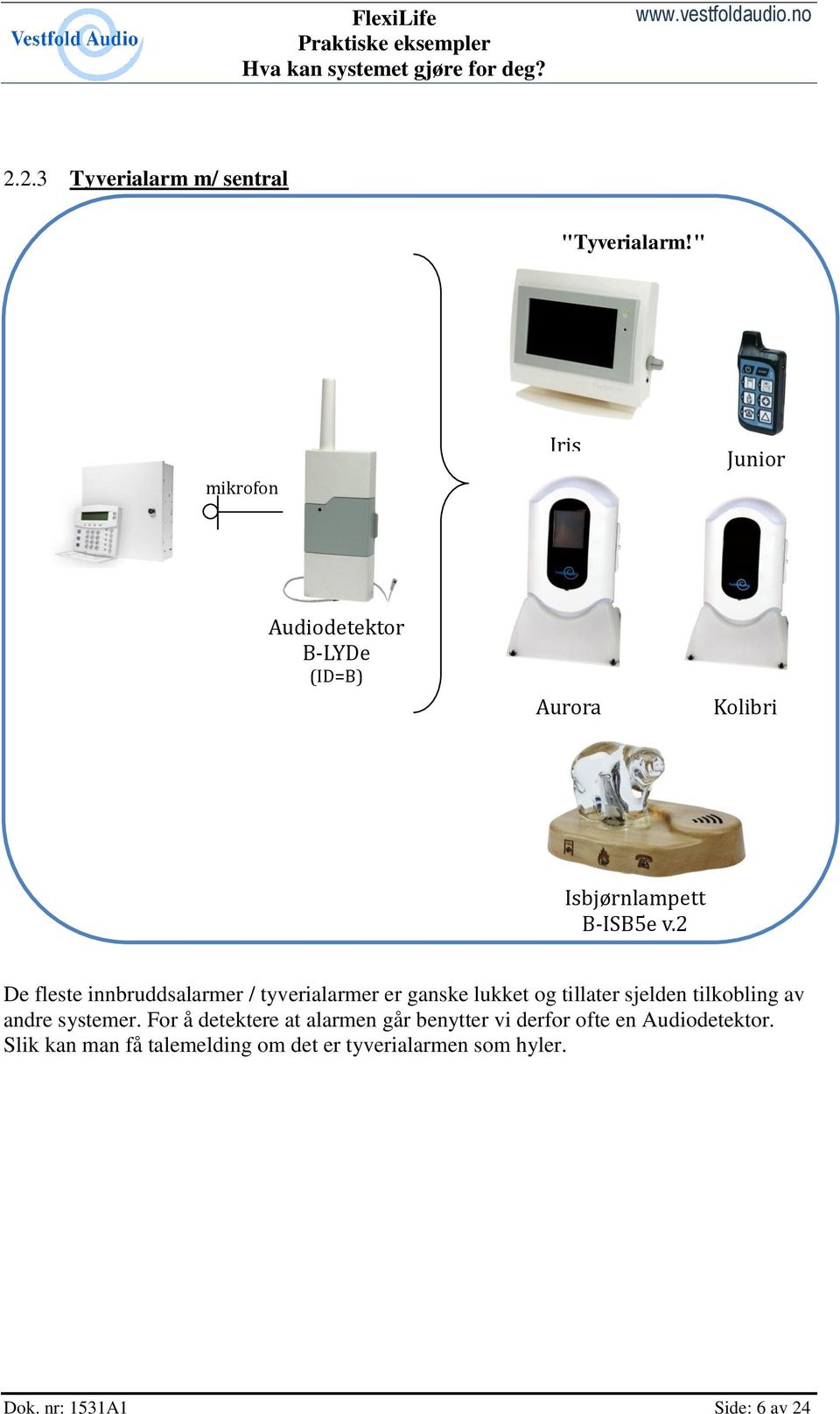 er ganske lukket og tillater sjelden tilkobling av andre systemer.