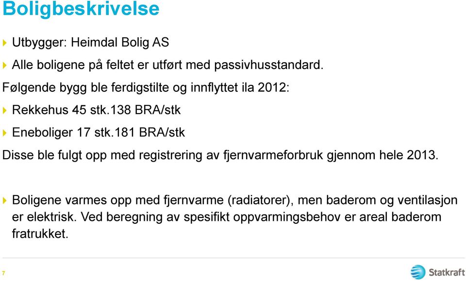 181 BRA/stk Disse ble fulgt opp med registrering av fjernvarmeforbruk gjennom hele 2013.