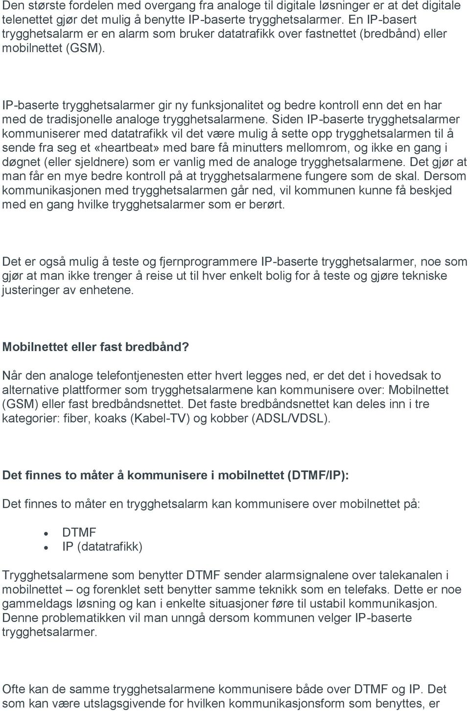 IP-baserte trygghetsalarmer gir ny funksjonalitet og bedre kontroll enn det en har med de tradisjonelle analoge trygghetsalarmene.