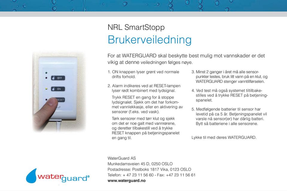 ved vask). Tørk sensorer med tørr klut og sjekk om det er noe galt med vannrørene, og deretter tilbakestill ved å trykke RESET knappen på betjeningspanelet en gang til. 3.