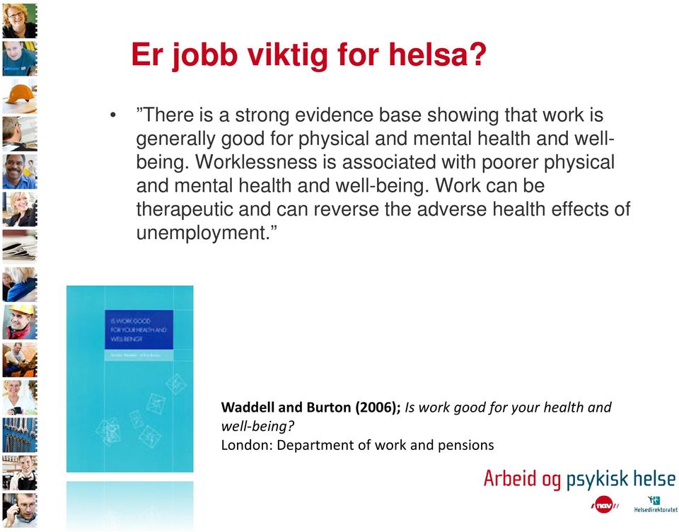 wellbeing. Worklessness is associated with poorer physical and mental health and well-being.