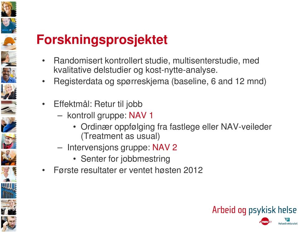 Registerdata og spørreskjema (baseline, 6 and 12 mnd) Effektmål: Retur til jobb kontroll gruppe: