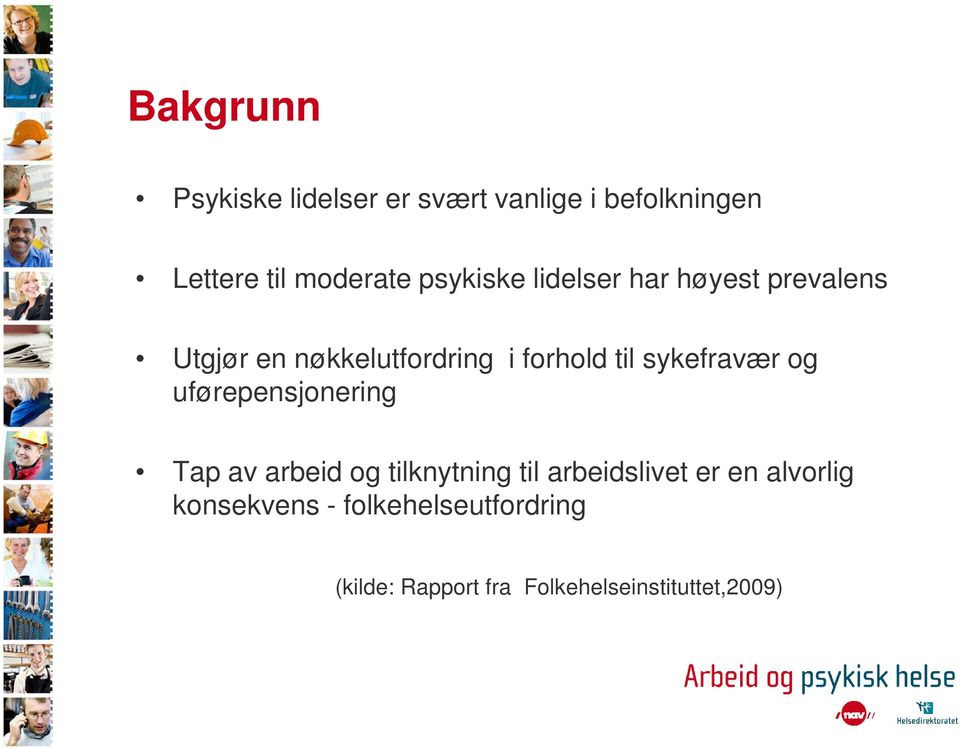 sykefravær og uførepensjonering Tap av arbeid og tilknytning til arbeidslivet er en