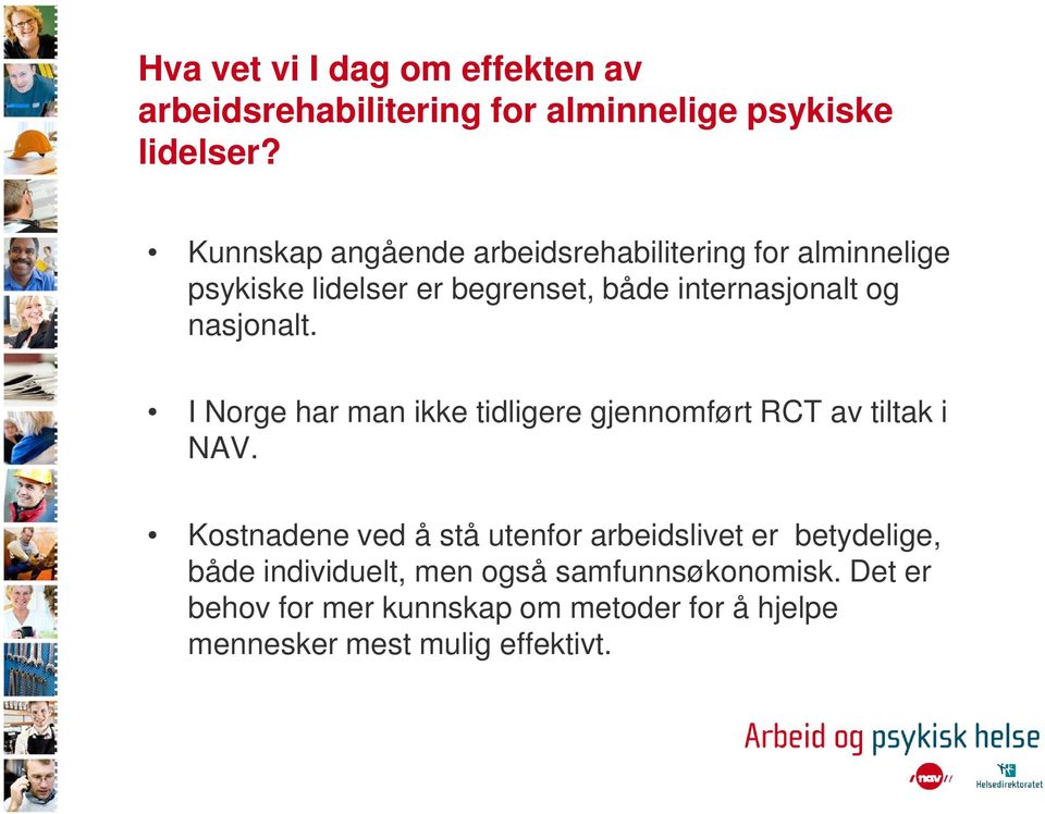 nasjonalt. I Norge har man ikke tidligere gjennomført RCT av tiltak i NAV.