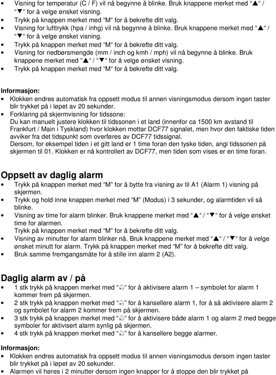 Informasjon: Klokken endres automatisk fra oppsett modus til annen visningsmodus dersom ingen taster blir trykket på i løpet av 20 sekunder.