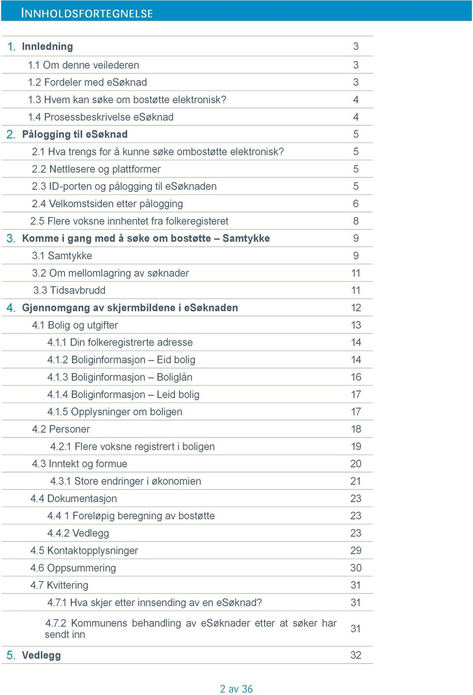 5 2 Nettlesere og plattformer 5 3 ID-porten og pålogging til esøknaden 5 4 Velkomstsiden etter pålogging 6 5 Flere voksne innhentet fra folkeregisteret 8 Komme i gang med å søke om bostøtte Samtykke