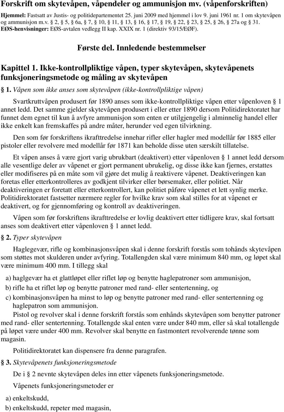 Innledende bestemmelser Kapittel 1. Ikke-kontrollpliktige våpen, typer skytevåpen, skytevåpenets funksjoneringsmetode og måling av skytevåpen 1.