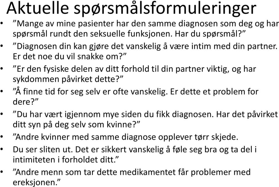 Er den fysiske delen av ditt forhold til din partner viktig, og har sykdommen påvirket dette? Å finne tid for seg selv er ofte vanskelig. Er dette et problem for dere?