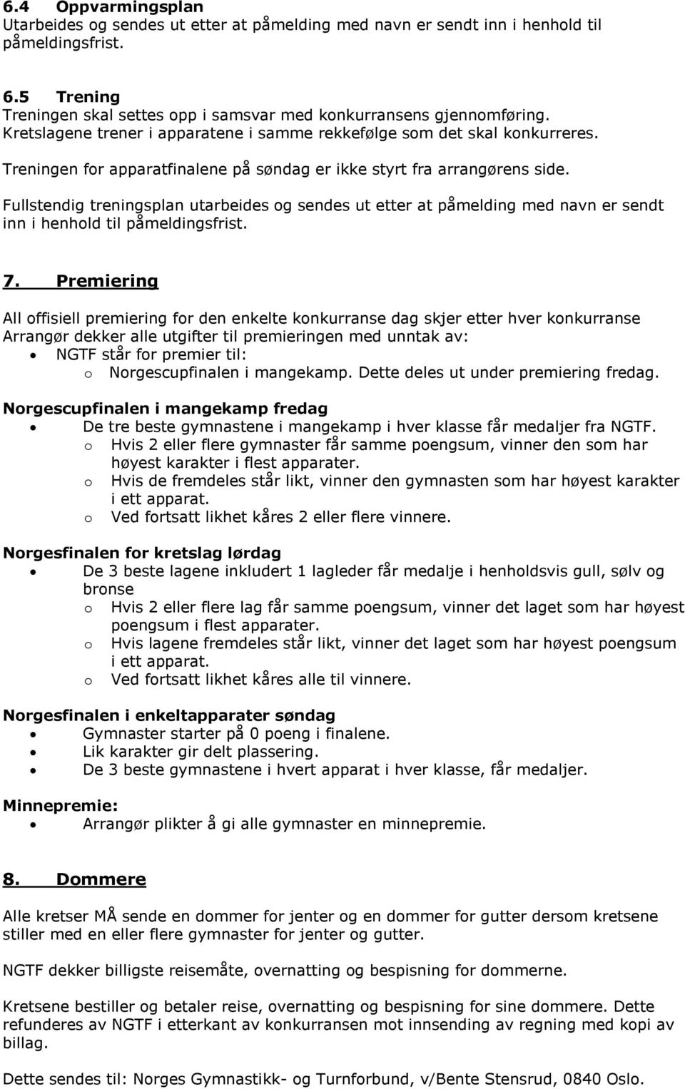 Fullstendig treningsplan utarbeides og sendes ut etter at påmelding med navn er sendt inn i henhold til påmeldingsfrist. 7.