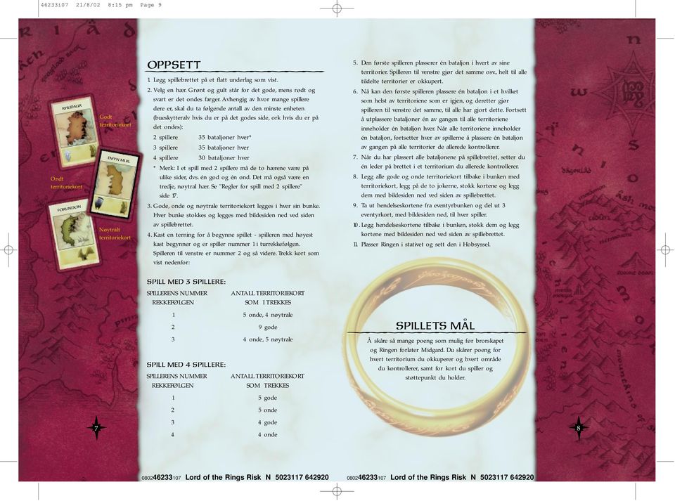 Avhengig av hvor mange spillere dere er, skal du ta følgende antall av den minste enheten (bueskytteralv hvis du er på det godes side, ork hvis du er på det ondes): 2 spillere 35 bataljoner hver* 3