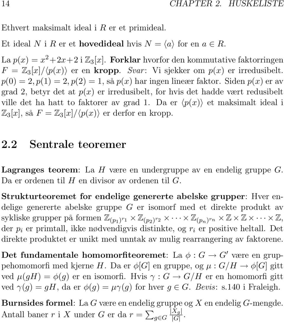 Siden p(x) er av grad 2, betyr det at p(x) er irredusibelt, for hvis det hadde vært redusibelt ville det ha hatt to faktorer av grad 1.