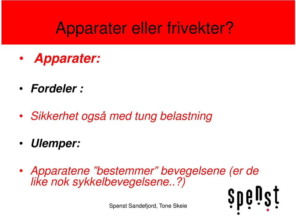 tung belastning Ulemper: Apparatene