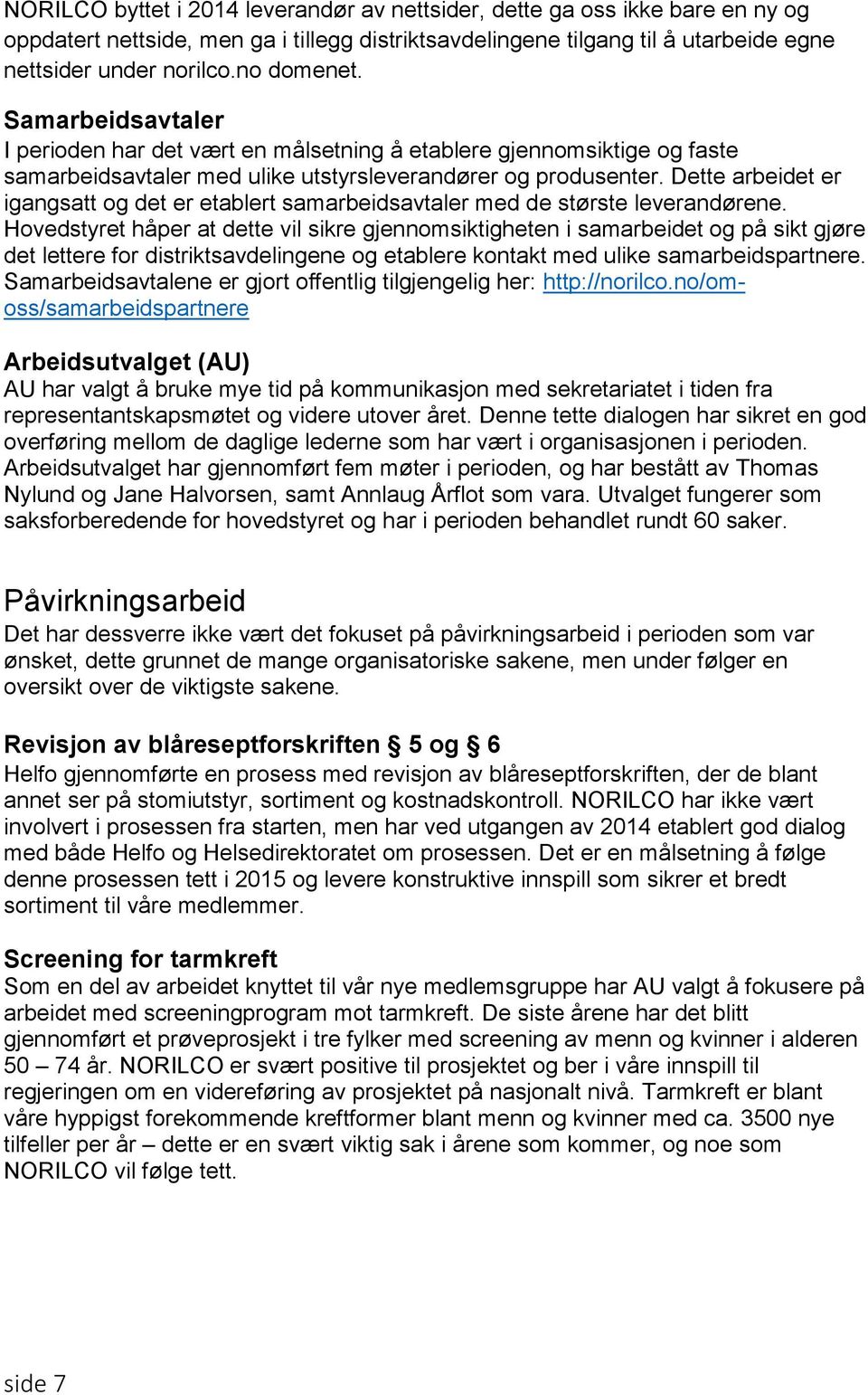 Dette arbeidet er igangsatt og det er etablert samarbeidsavtaler med de største leverandørene.