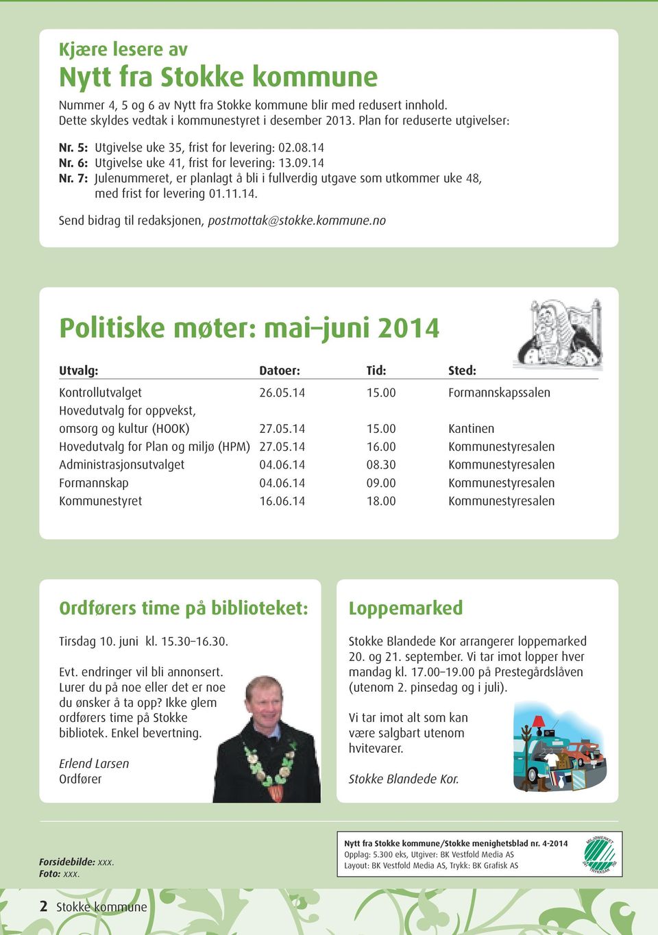 11.14. Send bidrag til redaksjonen, postmottak@stokke.kommune.no Politiske møter: mai juni 2014 Utvalg: Datoer: Tid: Sted: Kontrollutvalget 26.05.14 15.