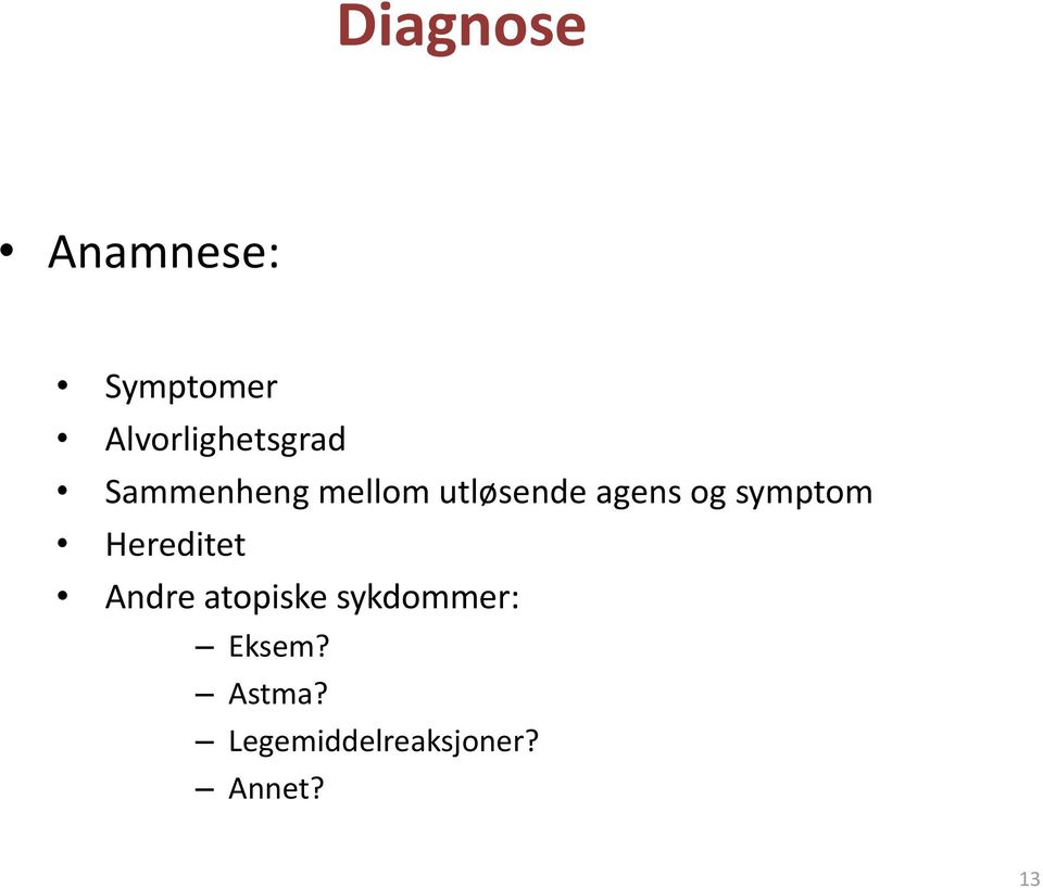 utløsende agens og symptom Hereditet Andre