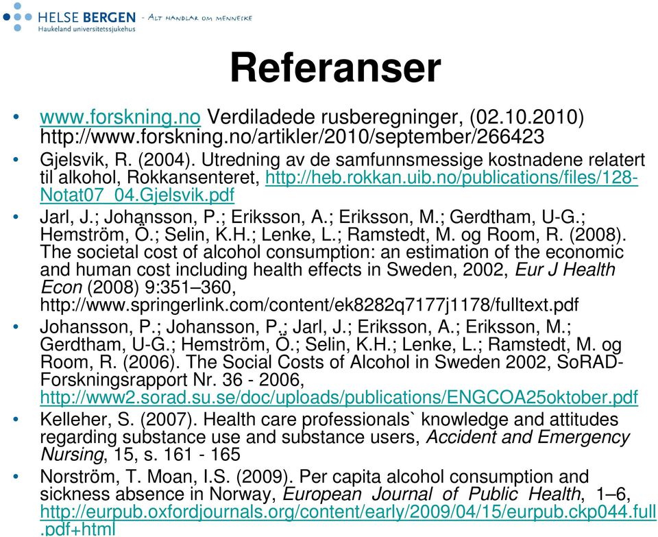 ; Eriksson, M.; Gerdtham, U-G.; Hemström, Ö.; Selin, K.H.; Lenke, L.; Ramstedt, M. og Room, R. (2008).