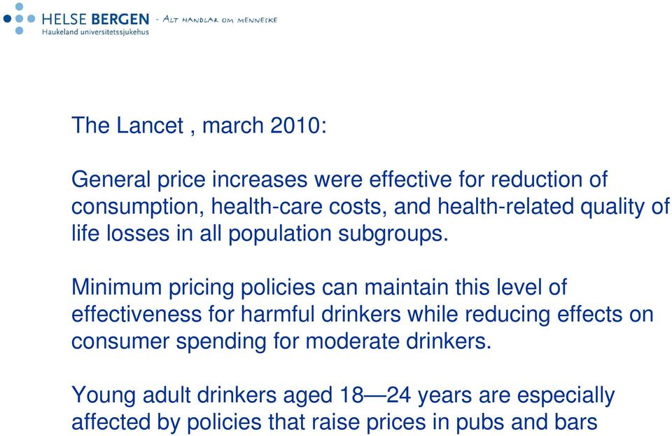 Minimum pricing policies can maintain this level of effectiveness for harmful drinkers while reducing effects