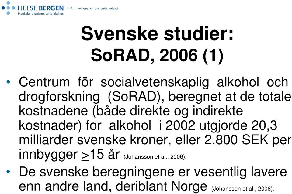 20,3 milliarder svenske kroner, eller 2.800 SEK per innbygger >15 år (Johansson et al., 2006).