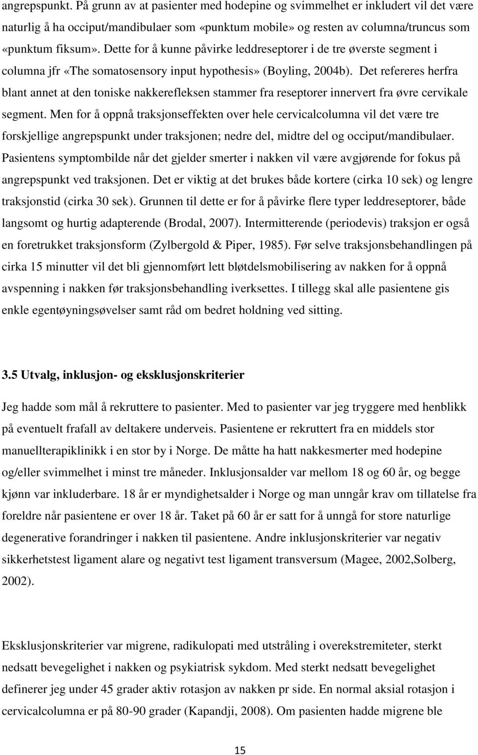 Det refereres herfra blant annet at den toniske nakkerefleksen stammer fra reseptorer innervert fra øvre cervikale segment.