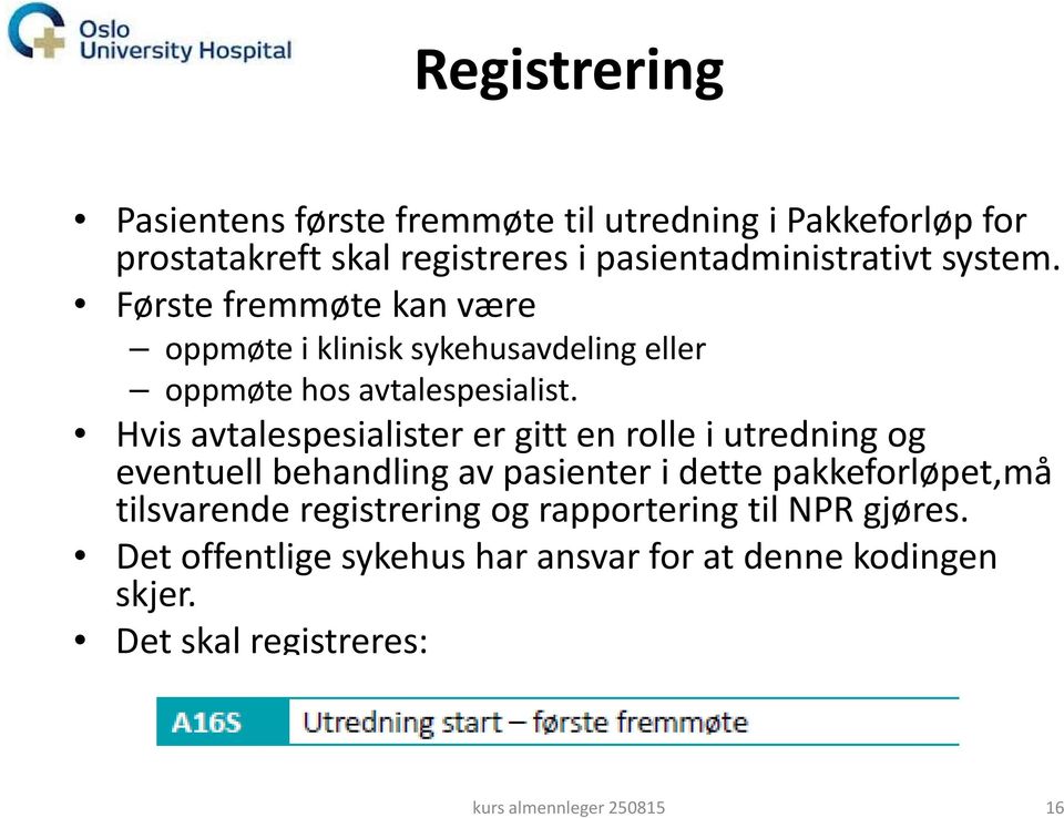 Første fremmøte kan være oppmøte i klinisk sykehusavdeling eller oppmøte hos avtalespesialist.