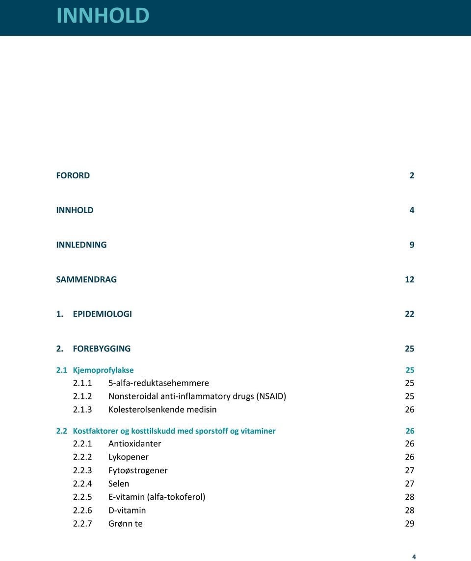 2 Kostfaktorer og kosttilskudd med sporstoff og vitaminer 26 2.2.1 Antioxidanter 26 2.2.2 Lykopener 26 2.2.3 Fytoøstrogener 27 2.