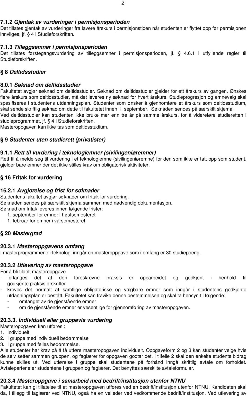 8 Deltidsstudier 8.0.1 Søknad om deltidsstudier Fakultetet avgjør søknad om deltidsstudier. Søknad om deltidsstudier gjelder for ett årskurs av gangen.